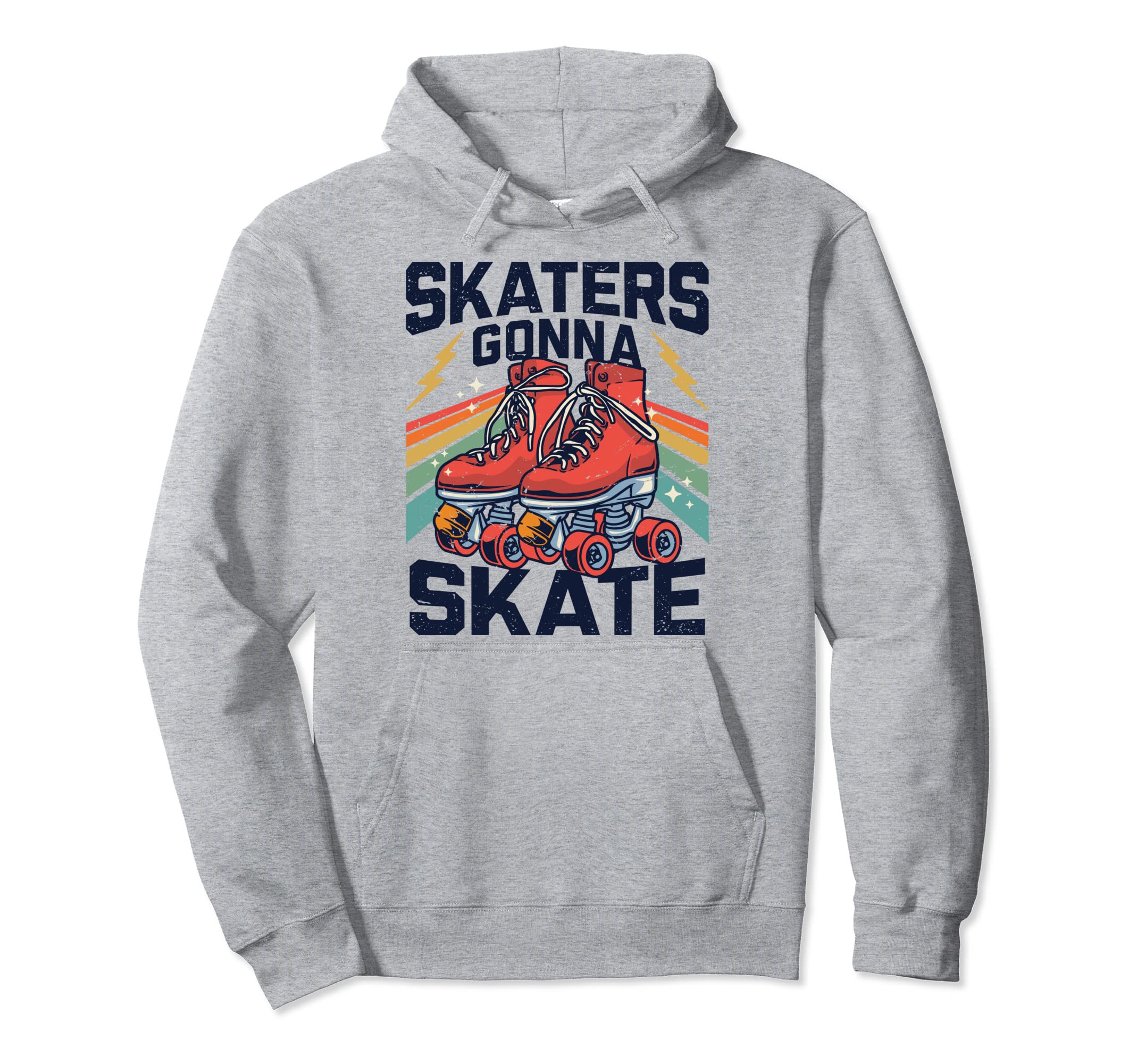 Roller Skating Funny Skaters Gonna Hoodie - Novelty Apparel Men Women - T-Shirt, Sweatshirt, Hoodie