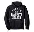 Funny Soccer Soccer Is My Favorite Season Hoodie - Graphic Print Men Women - T-Shirt, Sweatshirt, Hoodie