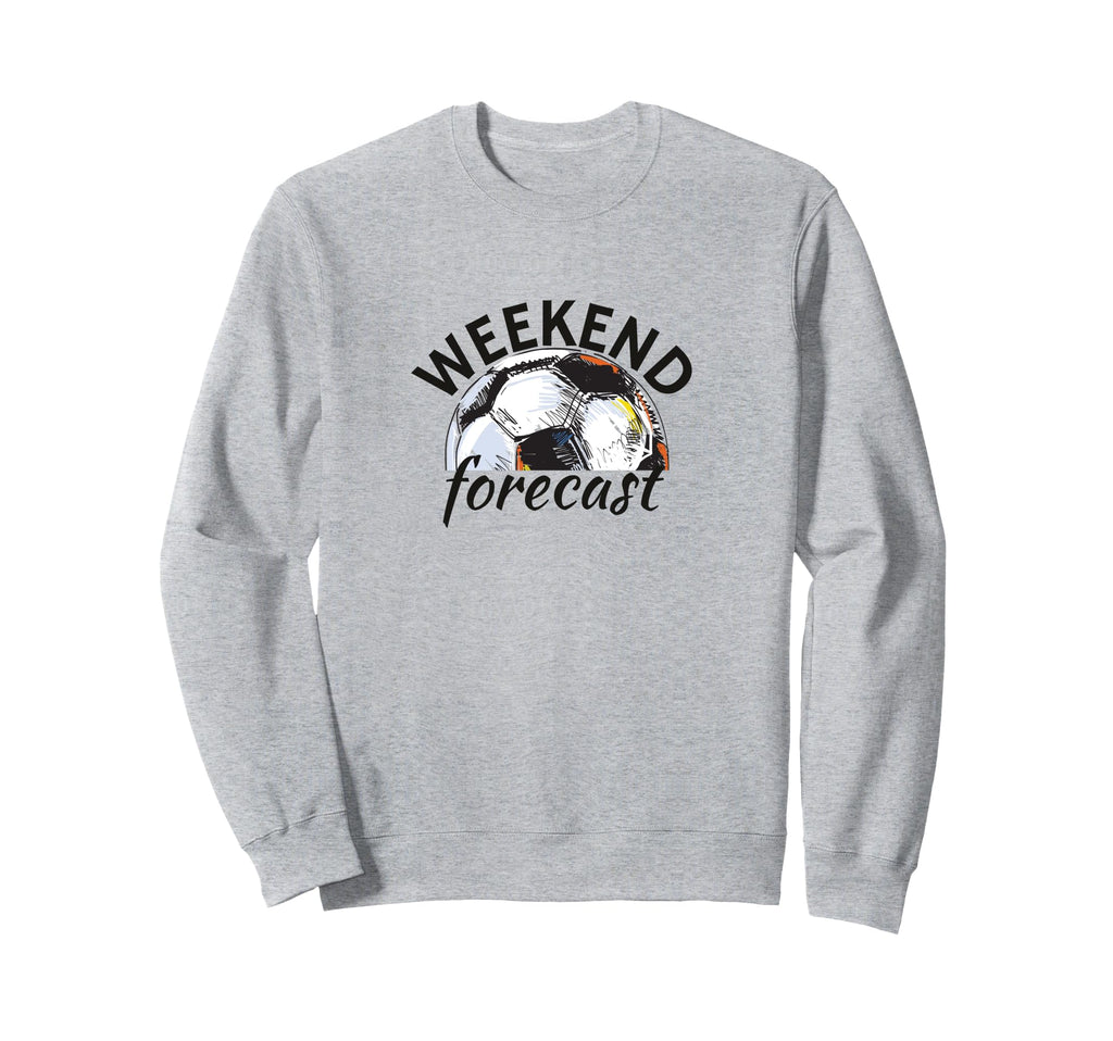 Funny Soccer Weekend Forecast Sweatshirt - Streetwear Style Men Women - T-Shirt, Sweatshirt, Hoodie