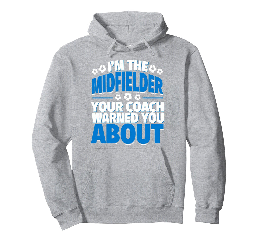 Midfielder Your Coach Warned You Hoodie - Custom Art Print for Adults - T-Shirt, Sweatshirt, Hoodie