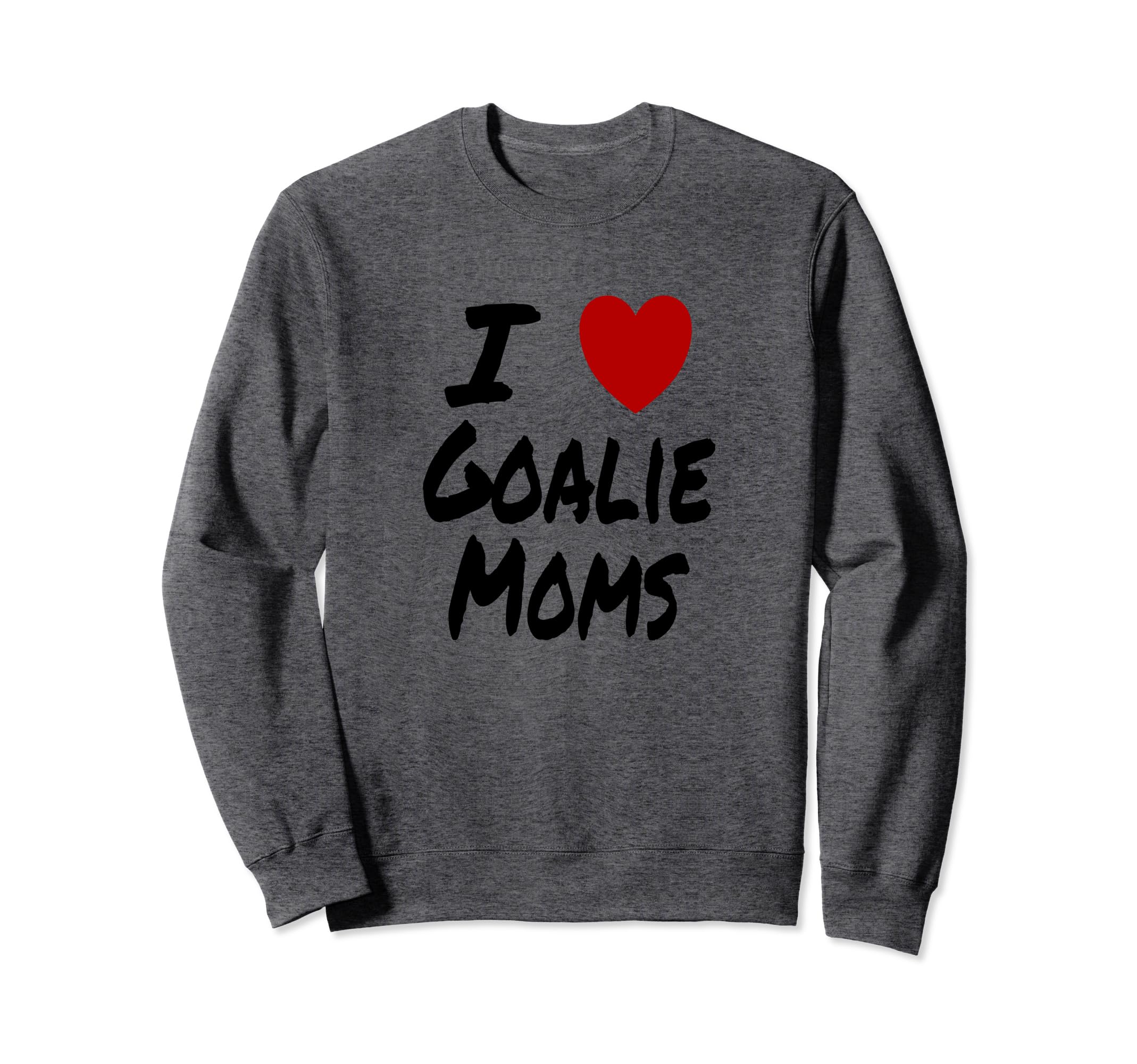 I Heart Love Goalie Moms Hockey Soccer Sweatshirt - Novelty Apparel Unisex - T-Shirt, Sweatshirt, Hoodie