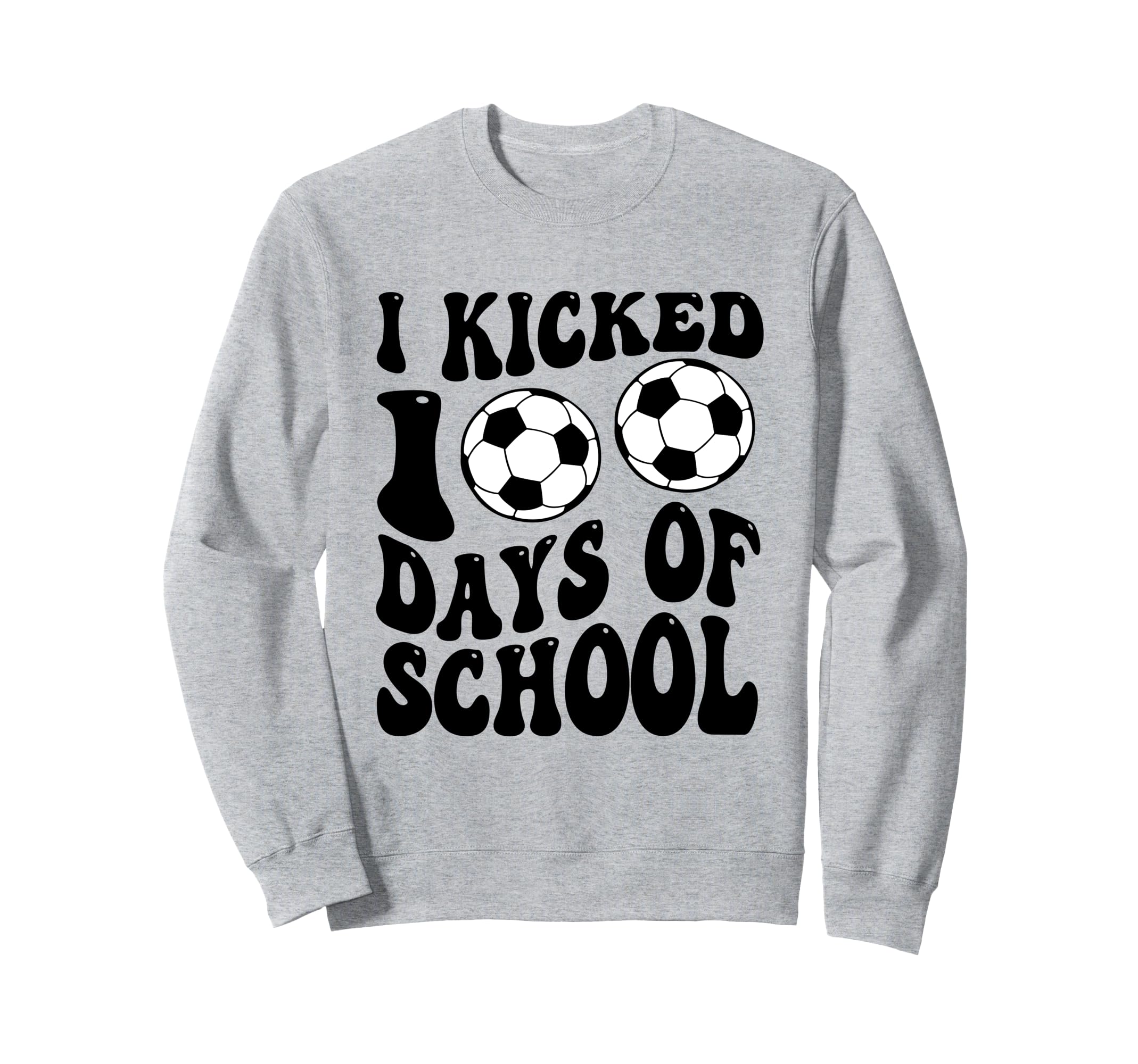 I Kicked 100 Days School Soccer Sweatshirt - Aesthetic Graphic Men Women - T-Shirt, Sweatshirt, Hoodie