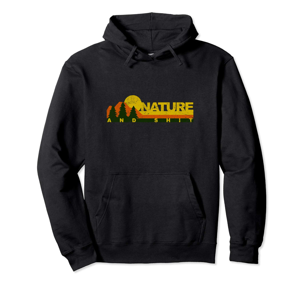 Funny Nature And Shit Nature Loving Hoodie - Unique Graphic for Adults - T-Shirt, Sweatshirt, Hoodie