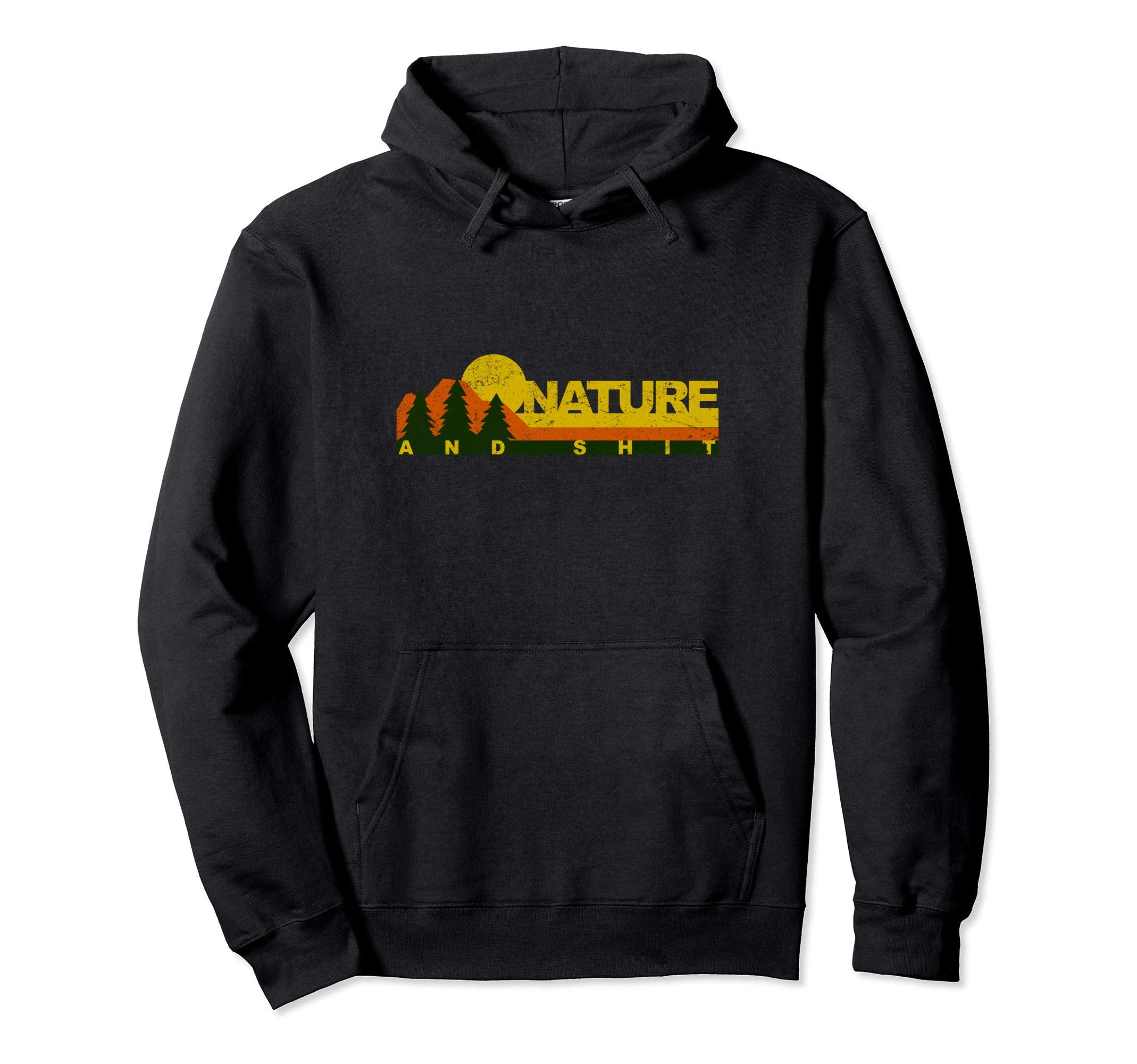 Funny Nature And Shit Nature Loving Hoodie - Unique Graphic for Adults - T-Shirt, Sweatshirt, Hoodie
