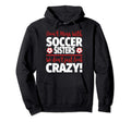 Dont Mess Soccer Sisters Crazy Soccer Hoodie - Aesthetic Graphic Men Women - T-Shirt, Sweatshirt, Hoodie