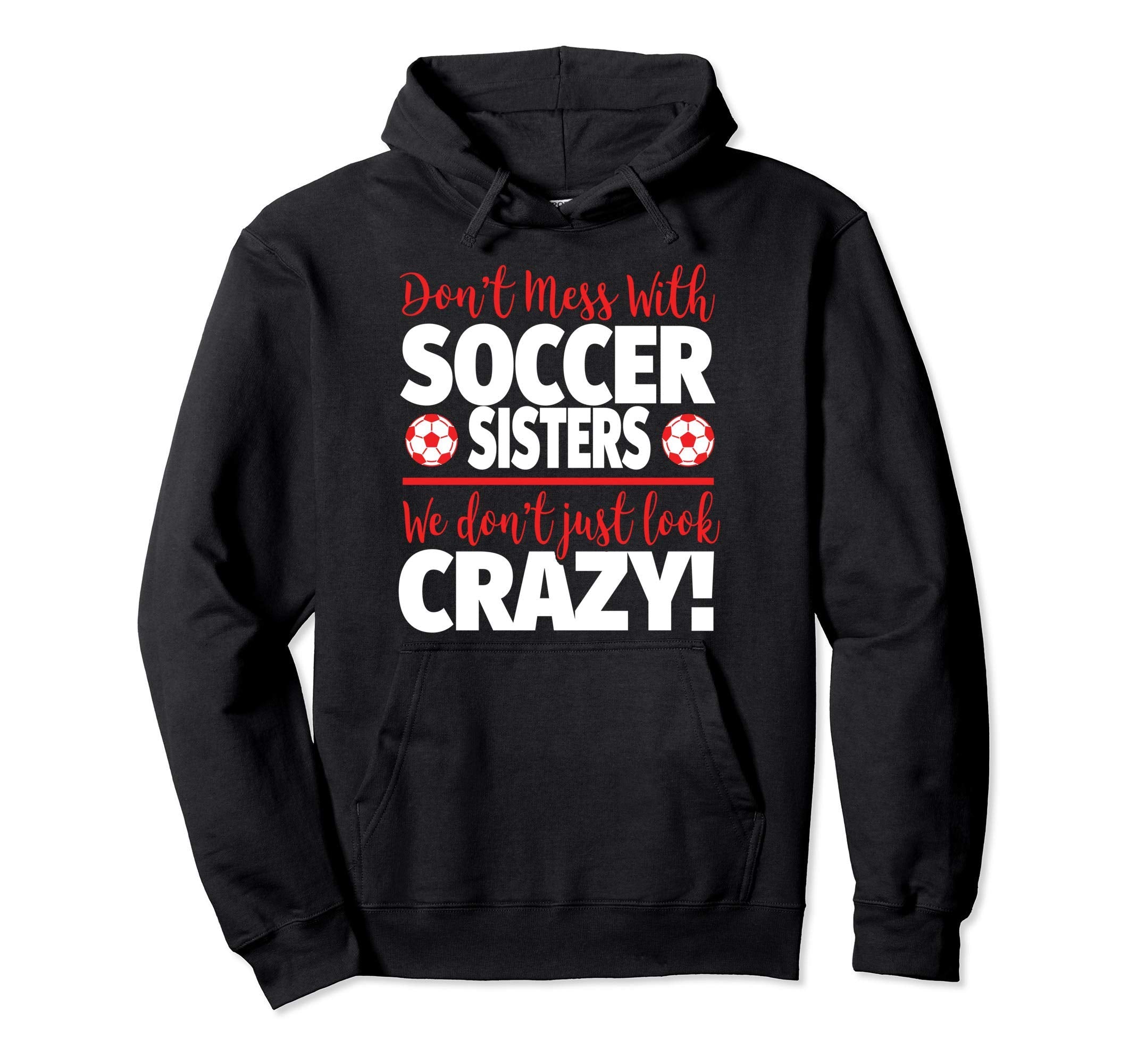 Dont Mess Soccer Sisters Crazy Soccer Hoodie - Aesthetic Graphic Men Women - T-Shirt, Sweatshirt, Hoodie