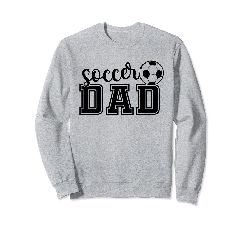 Soccer Dad Funny Soccer Player Sweatshirt - Casual Everyday Wear Unisex - T-Shirt, Sweatshirt, Hoodie