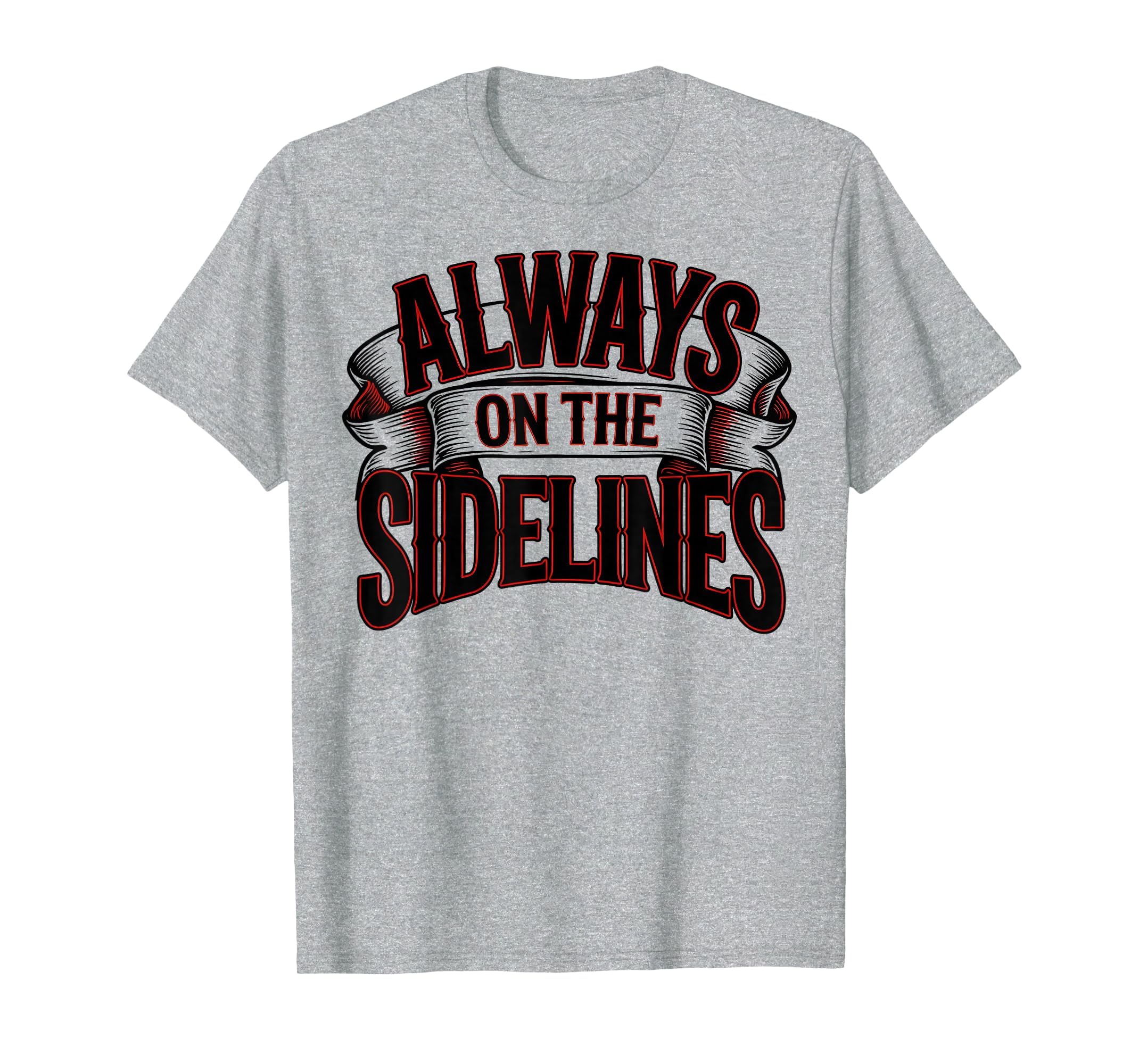 Always Sidelines Proud Soccer Mom T-Shirt - Fun Novelty Design Unisex - T-Shirt, Sweatshirt, Hoodie