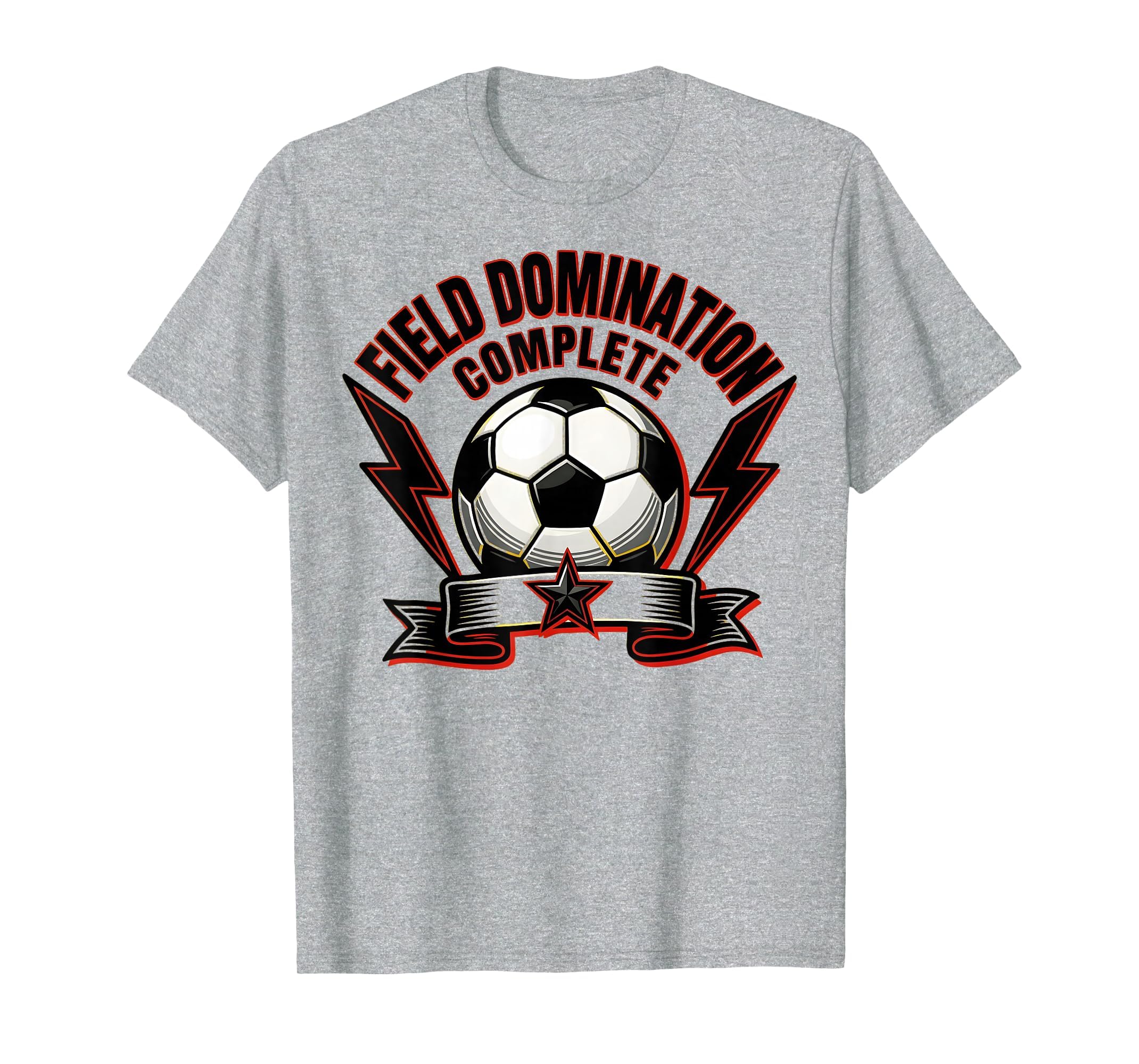 Field Domination Complete Soccer T-Shirt - Casual Everyday Wear Men Women - T-Shirt, Sweatshirt, Hoodie