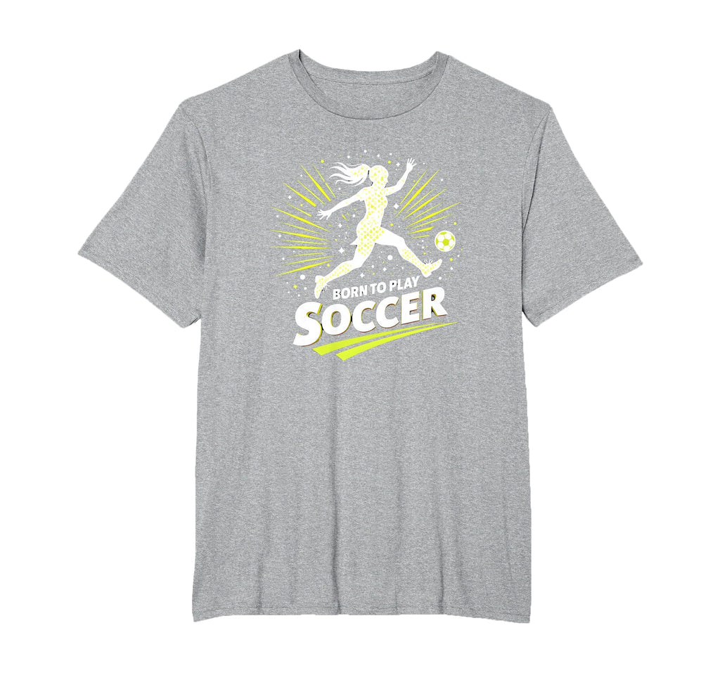 Born To Play Soccer Womens T-Shirt - Fun Novelty Design Unisex - T-Shirt, Sweatshirt, Hoodie