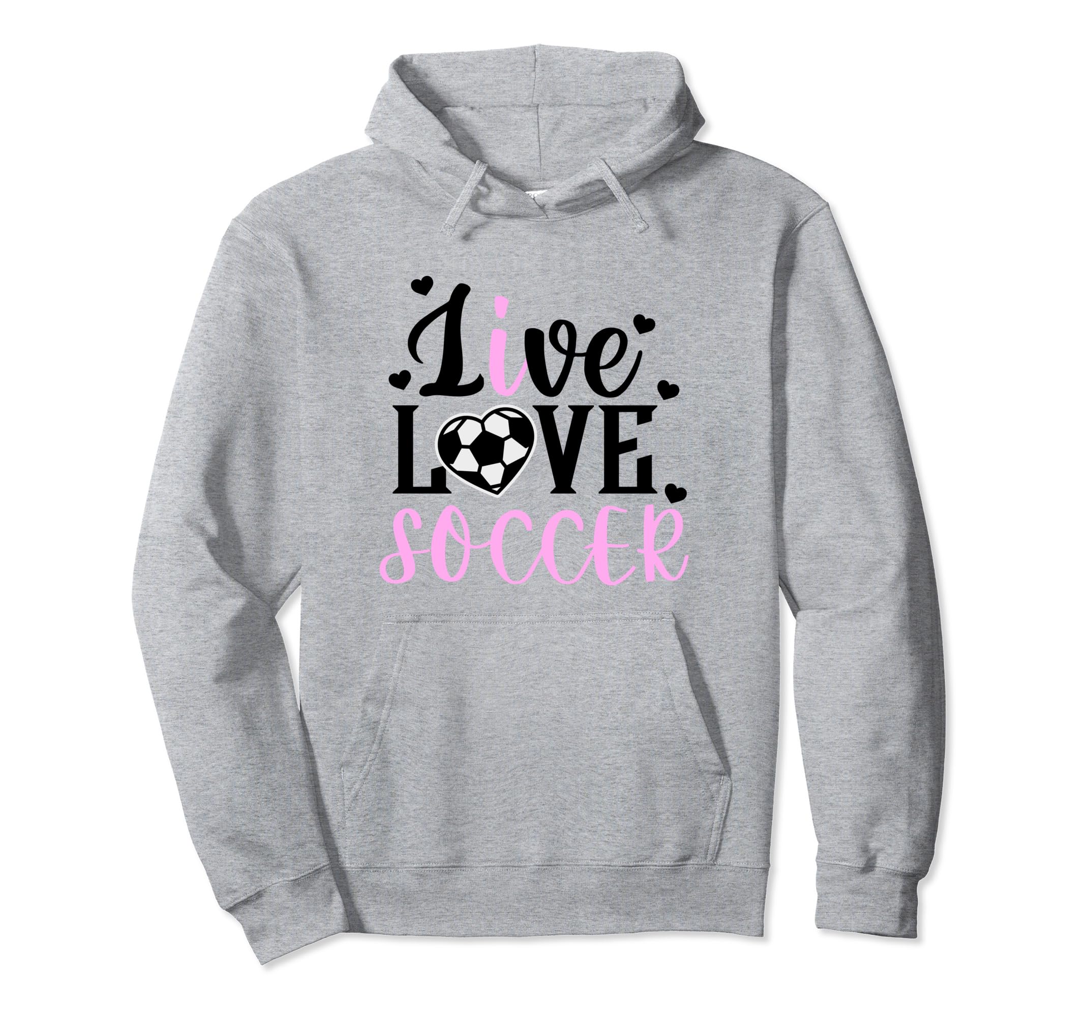 Live Love Soccer Soccer Player Soccer Hoodie - Novelty Apparel for Adults - T-Shirt, Sweatshirt, Hoodie