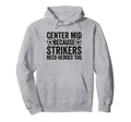 Center Mid Because Strikers Need Heroes Too Hoodie - Graphic Print Unisex - T-Shirt, Sweatshirt, Hoodie