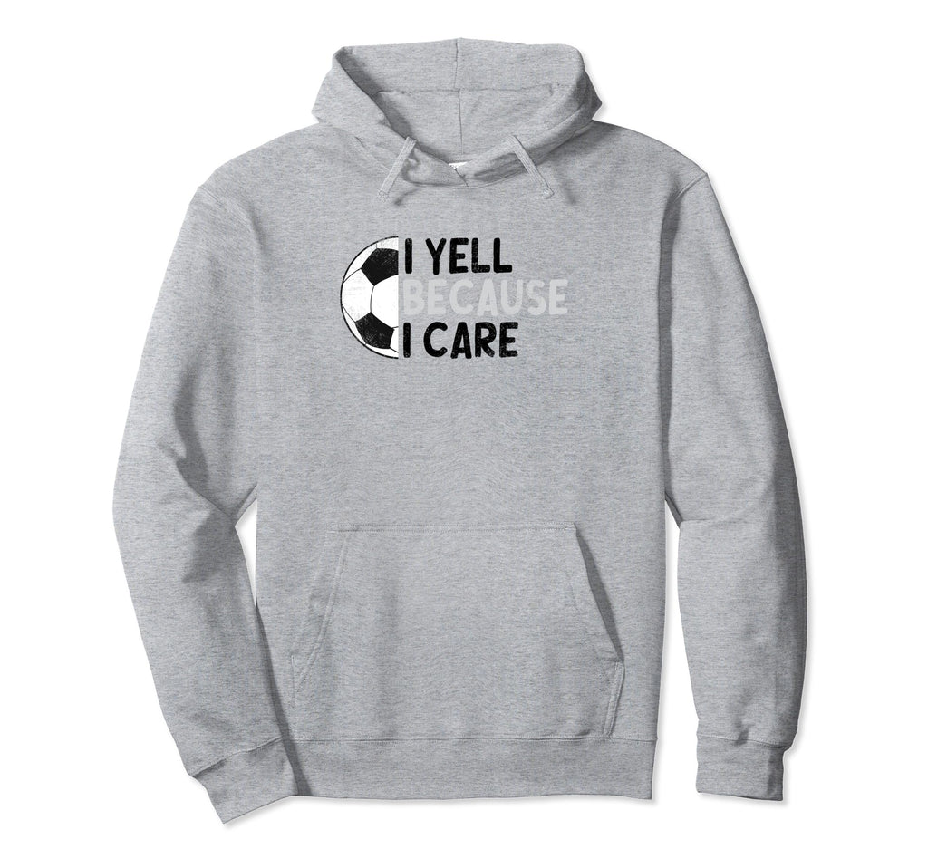 I Yell Because I Care Hilarious Hoodie - Casual Everyday Wear for Adults - T-Shirt, Sweatshirt, Hoodie