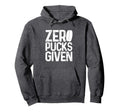 Hockey Zero Pucks Given Funny Hockey Hoodie - Minimalist Print Men Women - T-Shirt, Sweatshirt, Hoodie