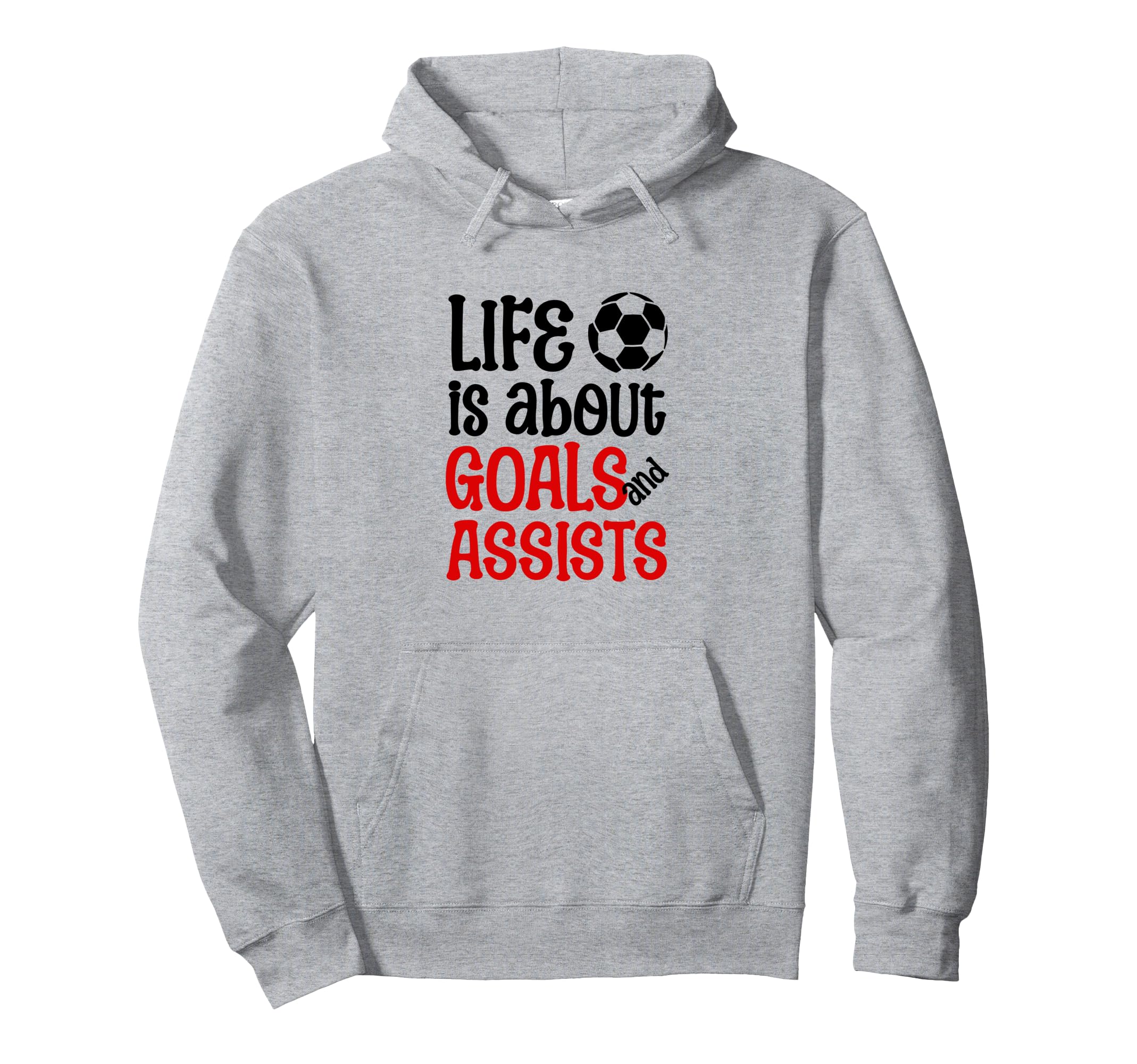 Football Soccer Life Is About Goals Hoodie - Streetwear Style Men Women - T-Shirt, Sweatshirt, Hoodie