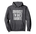 Obviously Im Dads Favorite Hoodie - Fun Novelty Design Men Women - T-Shirt, Sweatshirt, Hoodie