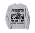 I Never Dreamed Id Grow Up To Be Sexy Sweatshirt - Graphic Print Unisex - T-Shirt, Sweatshirt, Hoodie