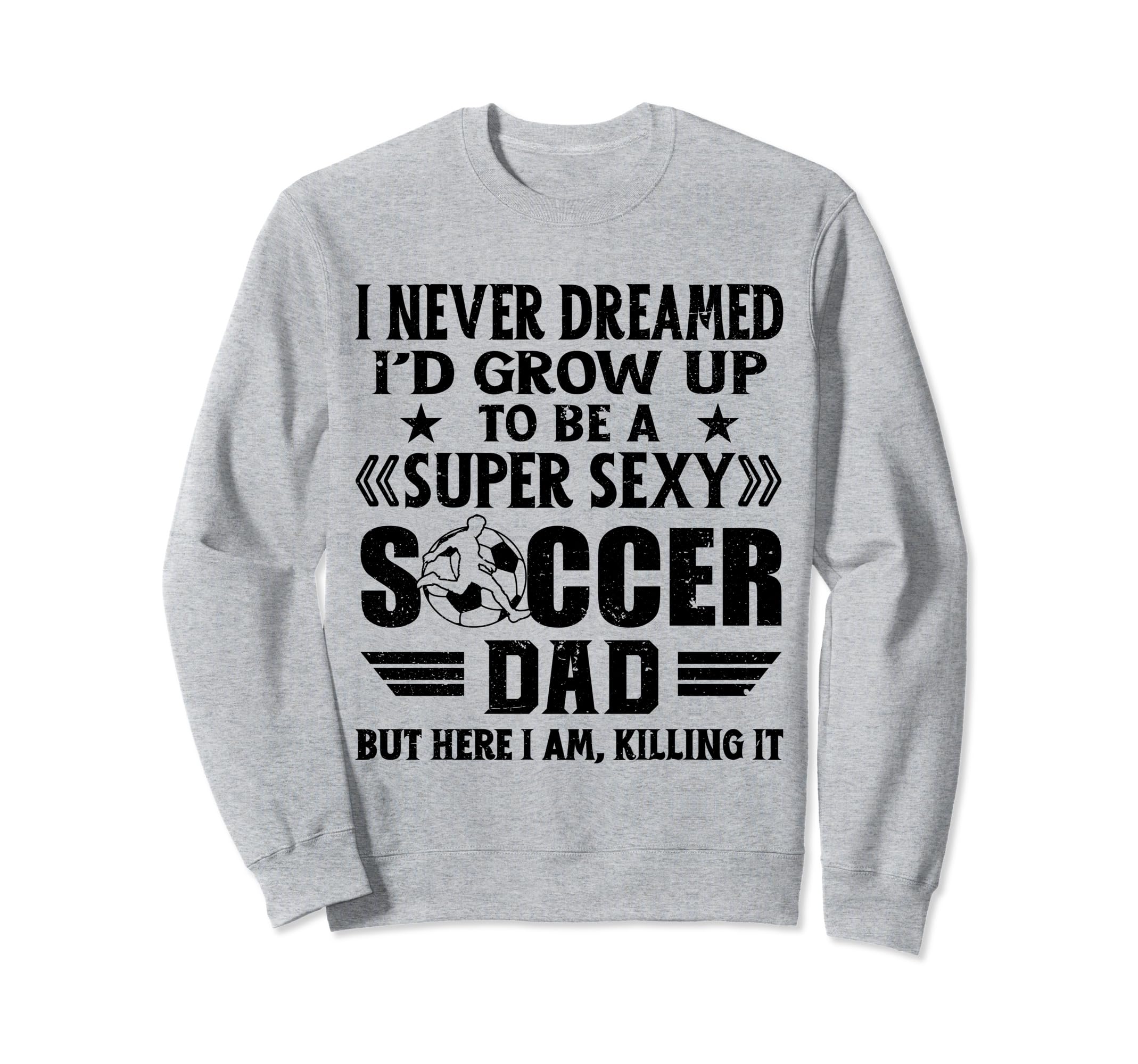 I Never Dreamed Id Grow Up To Be Sweatshirt - Novelty Apparel for Adults - T-Shirt, Sweatshirt, Hoodie