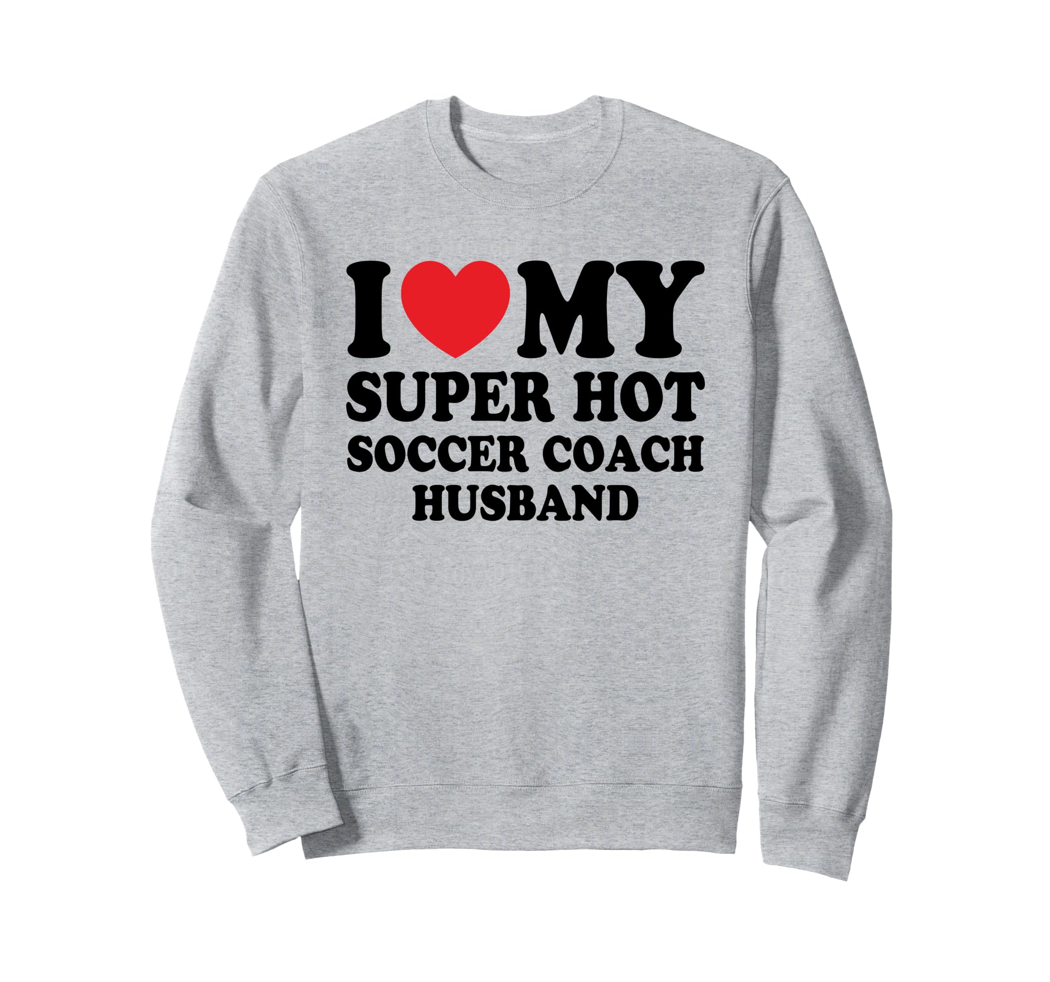 I Love My Super Hot Soccer Coach Sweatshirt - Aesthetic Graphic for Adults - T-Shirt, Sweatshirt, Hoodie
