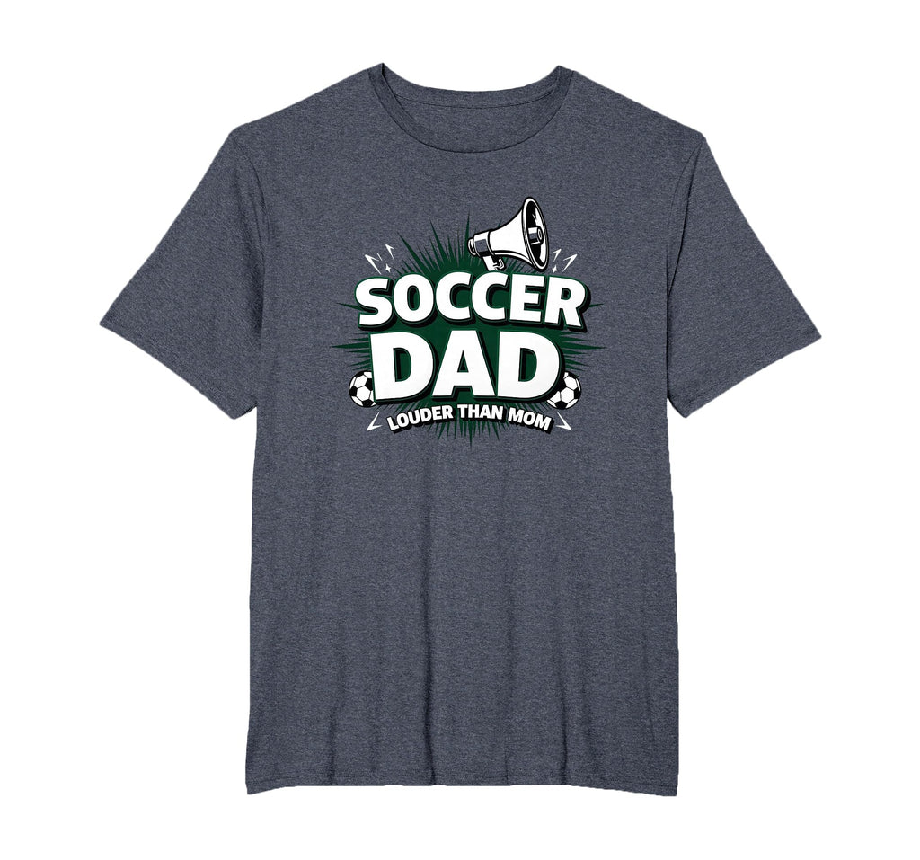 Soccer Dad Louder Than Mom Mens Big And T-Shirt - Graphic Print Unisex - T-Shirt, Sweatshirt, Hoodie