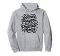 Soccer Mom Soccer Players Have Hoodie - Fun Novelty Design Men Women - T-Shirt, Sweatshirt, Hoodie