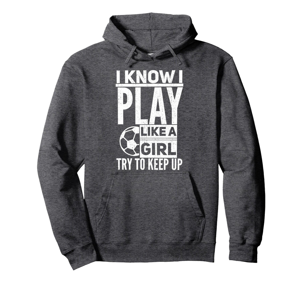 I Know I Play Like Try To Keep Up Funny Hoodie - Graphic Print for Adults - T-Shirt, Sweatshirt, Hoodie