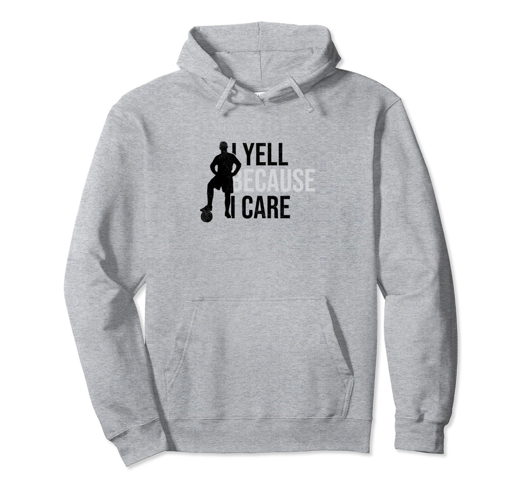 I Yell Because I Care Funny Soccer Hoodie - Graphic Print for Adults - T-Shirt, Sweatshirt, Hoodie
