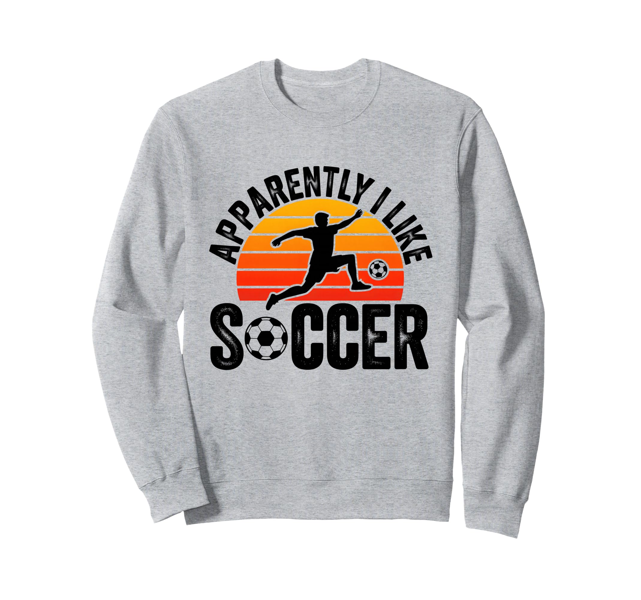 Apparently I Like Soccer Sweatshirt - Casual Everyday Wear Men Women - T-Shirt, Sweatshirt, Hoodie