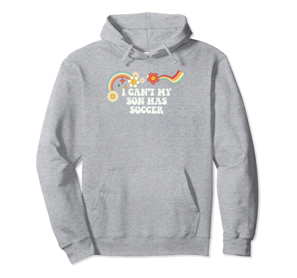 Groovy Funny I Cant My Son Has Soccer Hoodie - Streetwear Style Unisex - T-Shirt, Sweatshirt, Hoodie