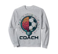 Soccer Coach Training Coaching Sweatshirt - Streetwear Style Men Women - T-Shirt, Sweatshirt, Hoodie