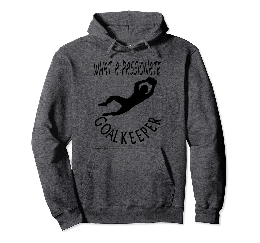 I Am Goalkeeper Keeper Football Play Hoodie - Custom Art Print for Adults - T-Shirt, Sweatshirt, Hoodie