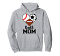 Ball Mom Funny Baseball Soccer Football Hoodie - Novelty Apparel Unisex - T-Shirt, Sweatshirt, Hoodie
