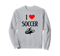 I Love Soccer I Heart Soccer Funny Sweatshirt - Streetwear Style Men Women - T-Shirt, Sweatshirt, Hoodie