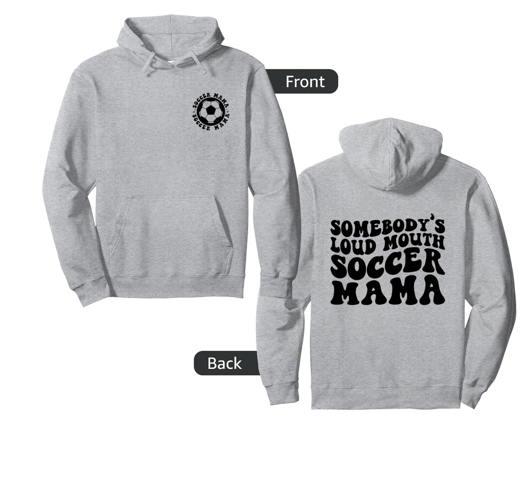 Somebodys Loud Mouth Soccer Mama Hoodie - Fun Novelty Design Men Women - T-Shirt, Sweatshirt, Hoodie