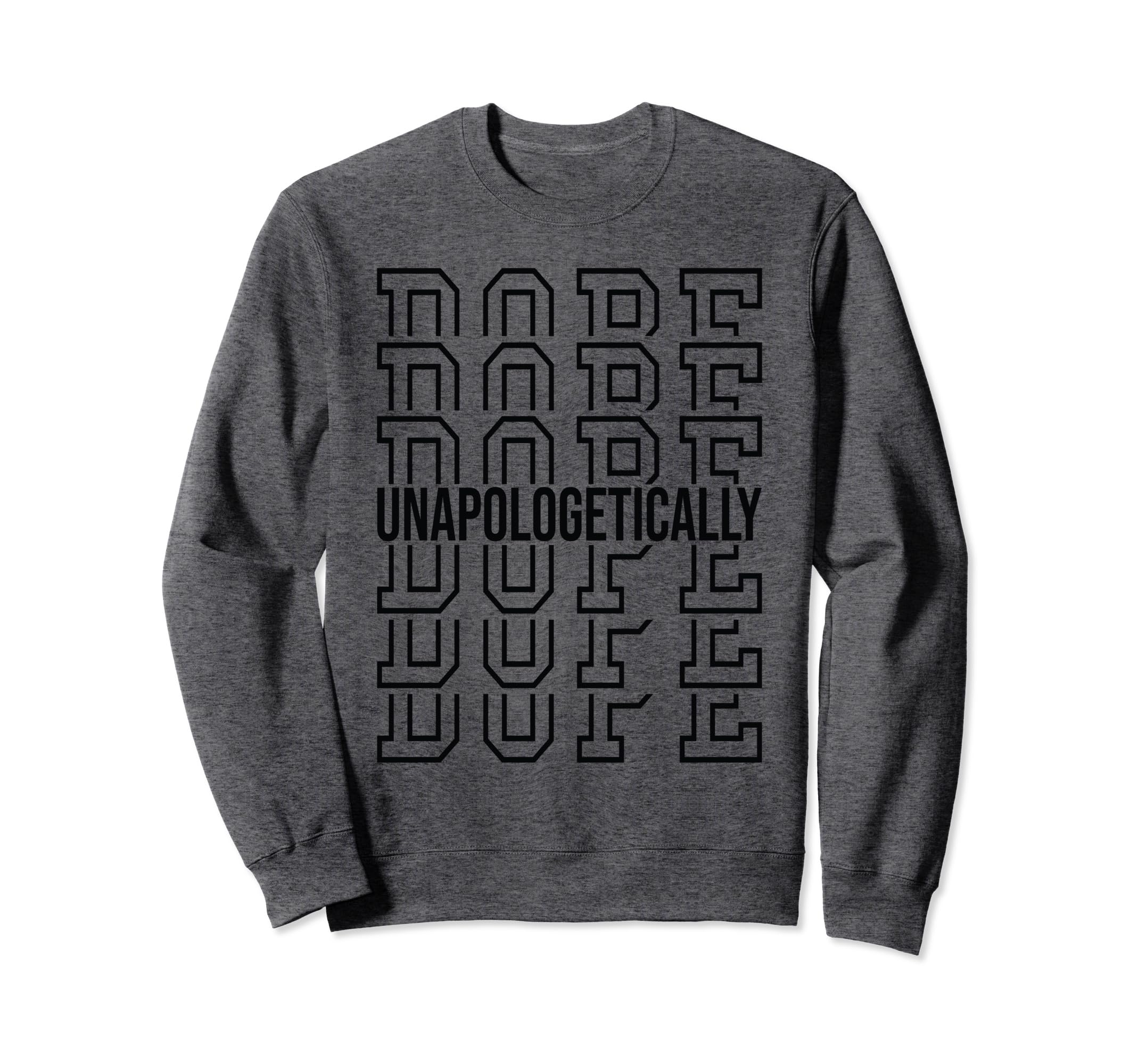 Black Unapologetically Dope Typography Sweatshirt - Unique Graphic Unisex - T-Shirt, Sweatshirt, Hoodie