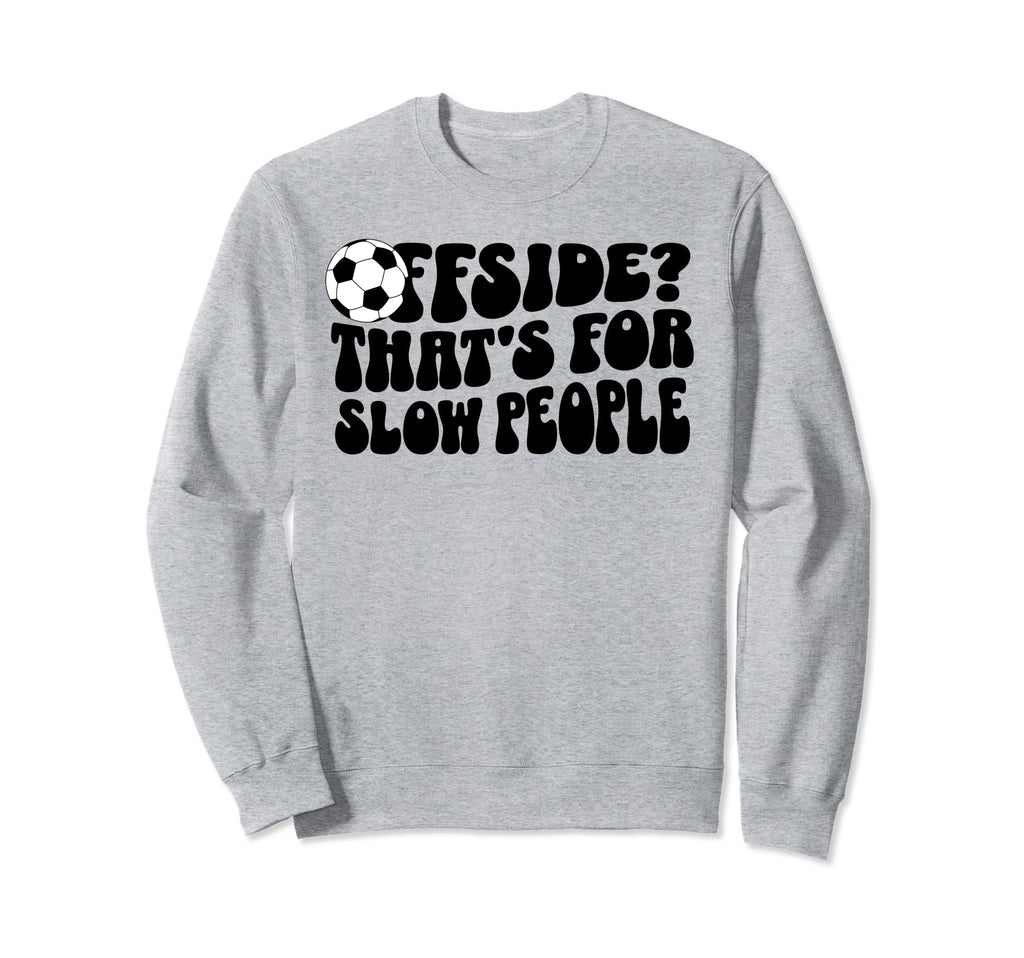 Soccer Mom Offside Is Slow People Striker Sweatshirt - Graphic Print Unisex - T-Shirt, Sweatshirt, Hoodie