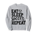 Eat Sleep Soccer Repeat Sweatshirt - Fun Novelty Design Men Women - T-Shirt, Sweatshirt, Hoodie