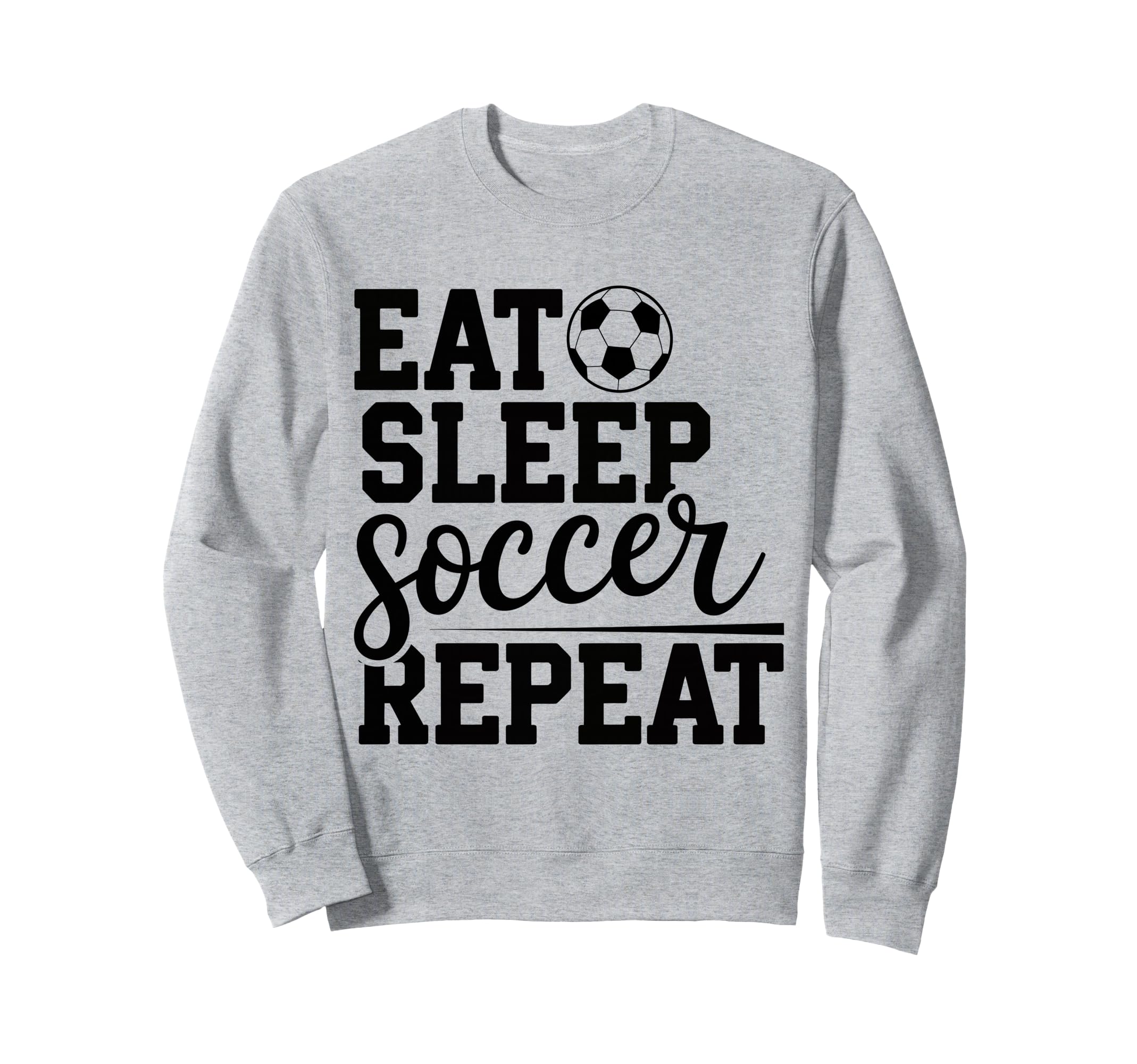 Eat Sleep Soccer Repeat Sweatshirt - Fun Novelty Design Men Women - T-Shirt, Sweatshirt, Hoodie