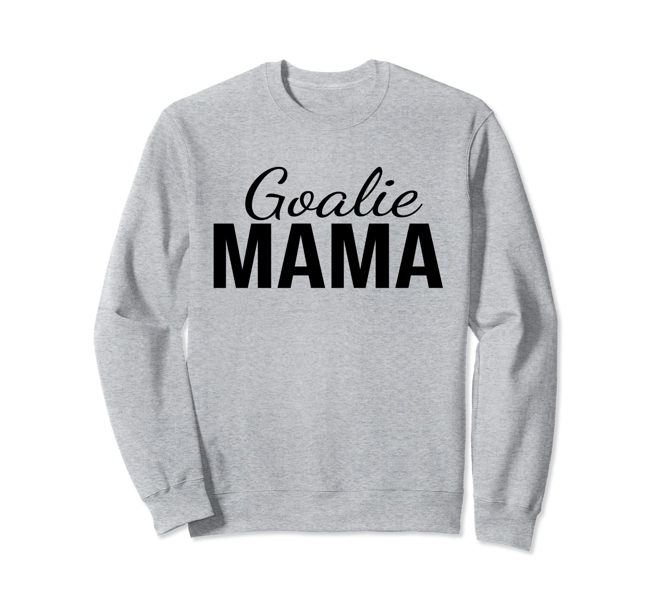 Goalie Mama Goalie Mom Lacrosse Sweatshirt - Streetwear Style for Adults - T-Shirt, Sweatshirt, Hoodie