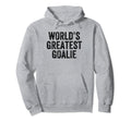 Worlds Greatest Goalie Funny Goalkeeper Hoodie - Unique Graphic Men Women - T-Shirt, Sweatshirt, Hoodie