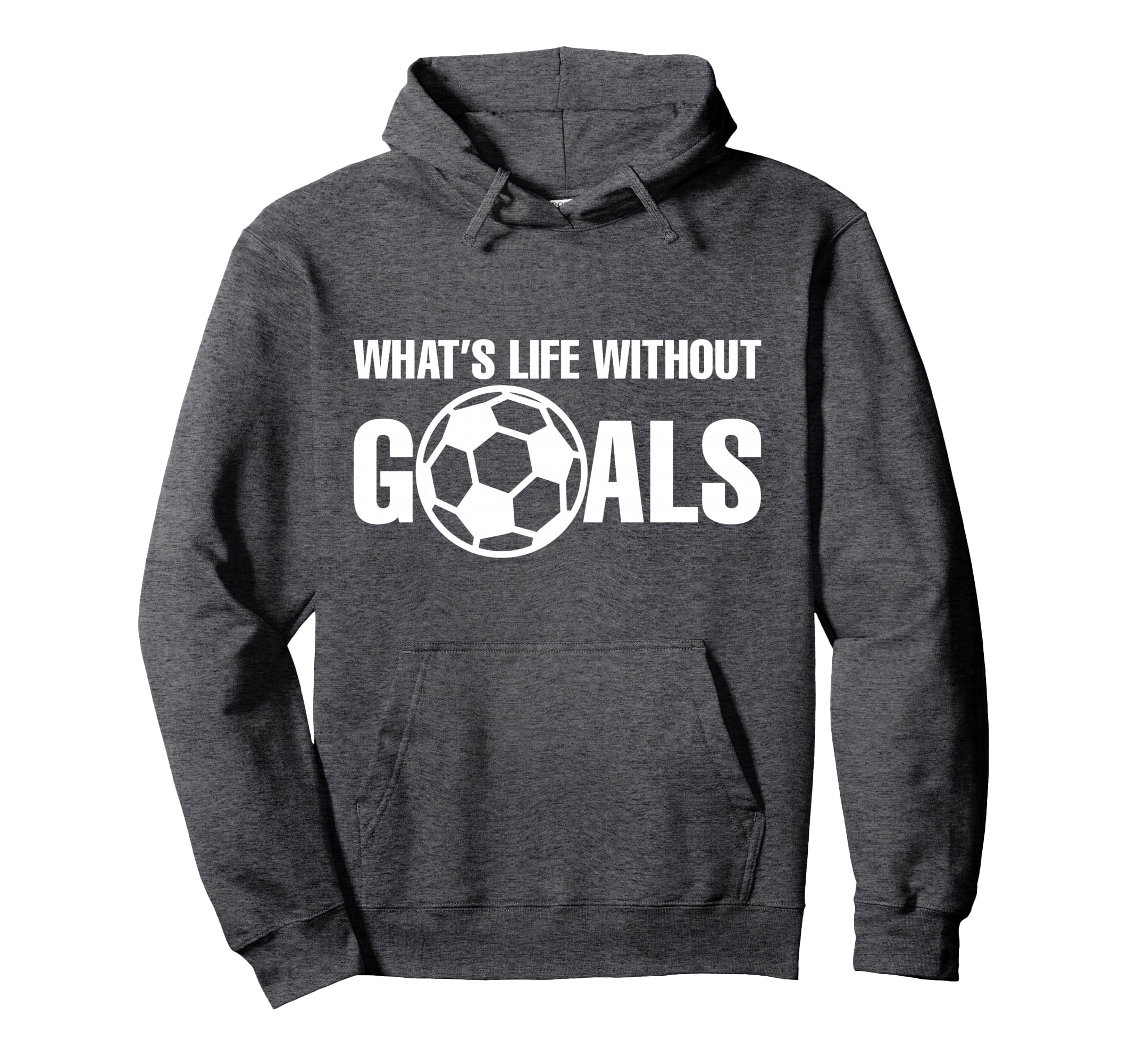 Whats Life Without Goals Soccer Player Hoodie - Trendy Graphic Men Women - T-Shirt, Sweatshirt, Hoodie