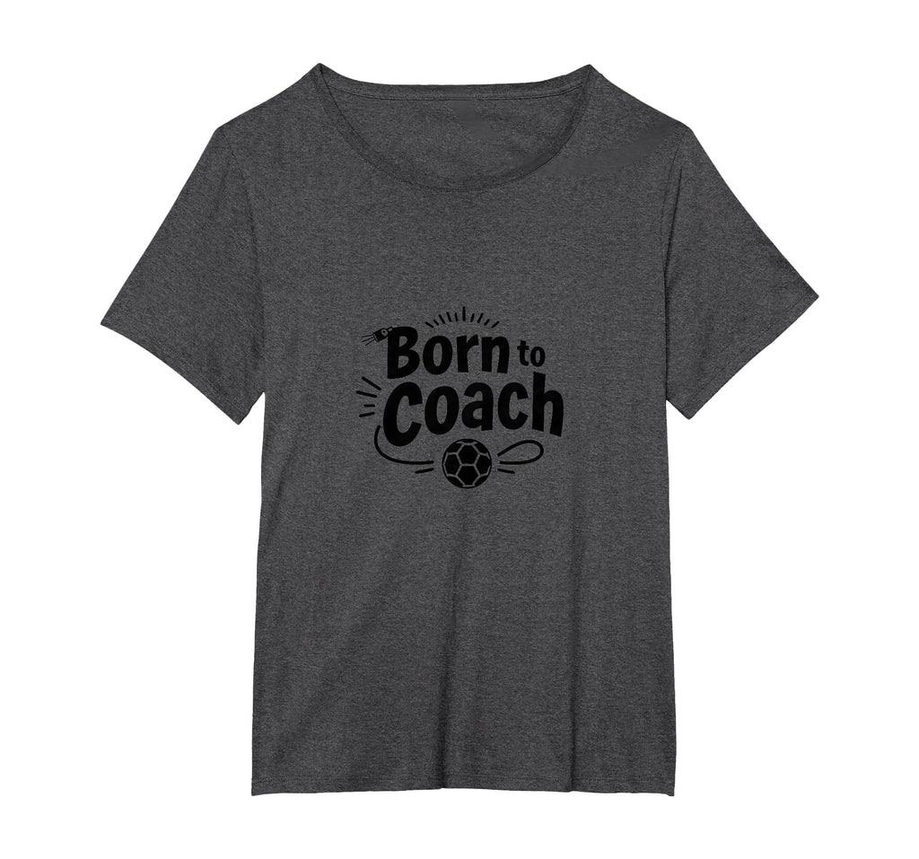 Born To Coach Soccer Inspirational T-Shirt - Minimalist Print Unisex - T-Shirt, Sweatshirt, Hoodie