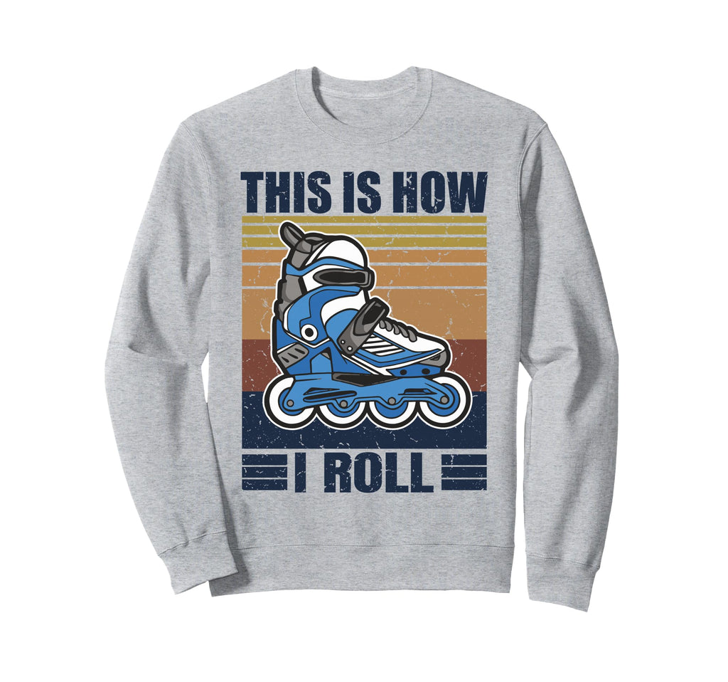 This Is How I Roll Inline Skates Sweatshirt - Casual Everyday Wear Unisex - T-Shirt, Sweatshirt, Hoodie