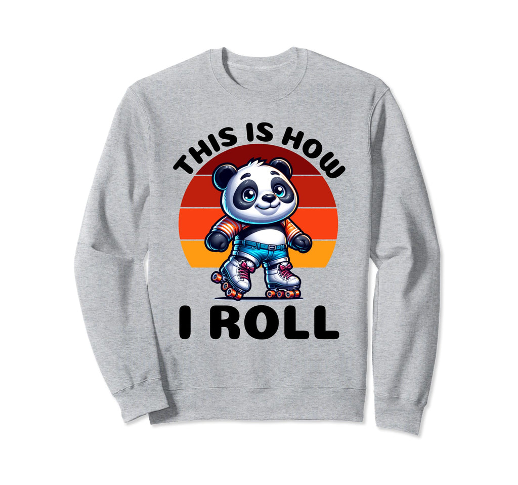 This Is How I Roll Panda Roller Sweatshirt - Fun Novelty Design Unisex - T-Shirt, Sweatshirt, Hoodie