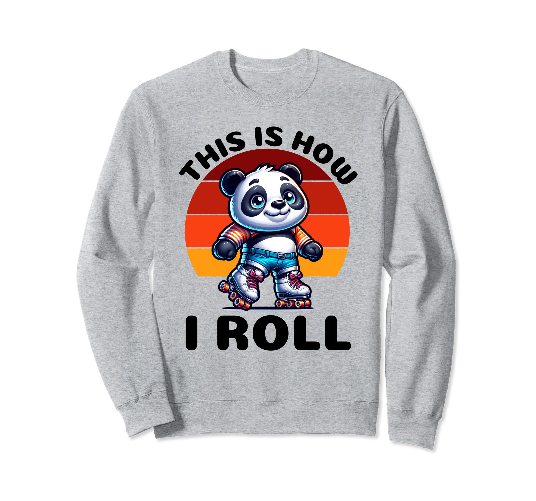 This Is How I Roll Panda Roller Sweatshirt - Fun Novelty Design Unisex - T-Shirt, Sweatshirt, Hoodie