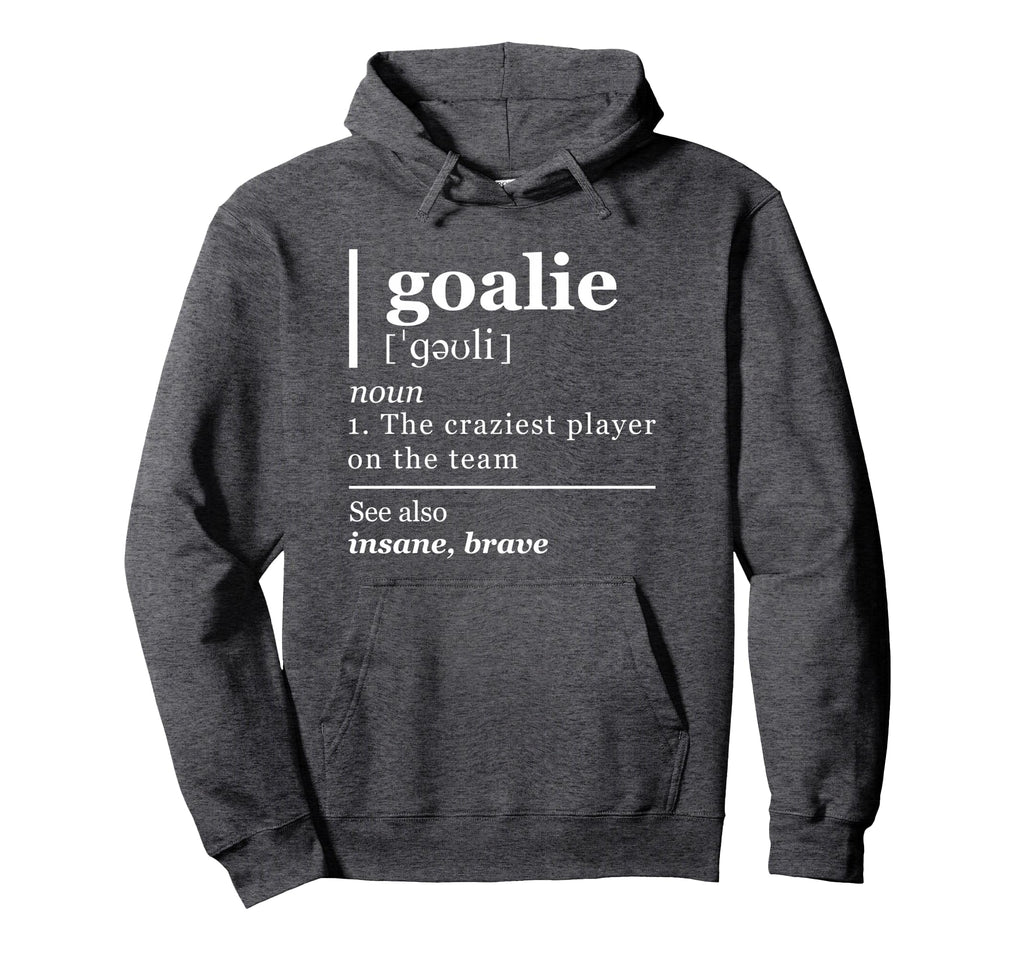 Goalie Funny Art Goalkeeper Definition Gag Hoodie - Unique Graphic Unisex - T-Shirt, Sweatshirt, Hoodie