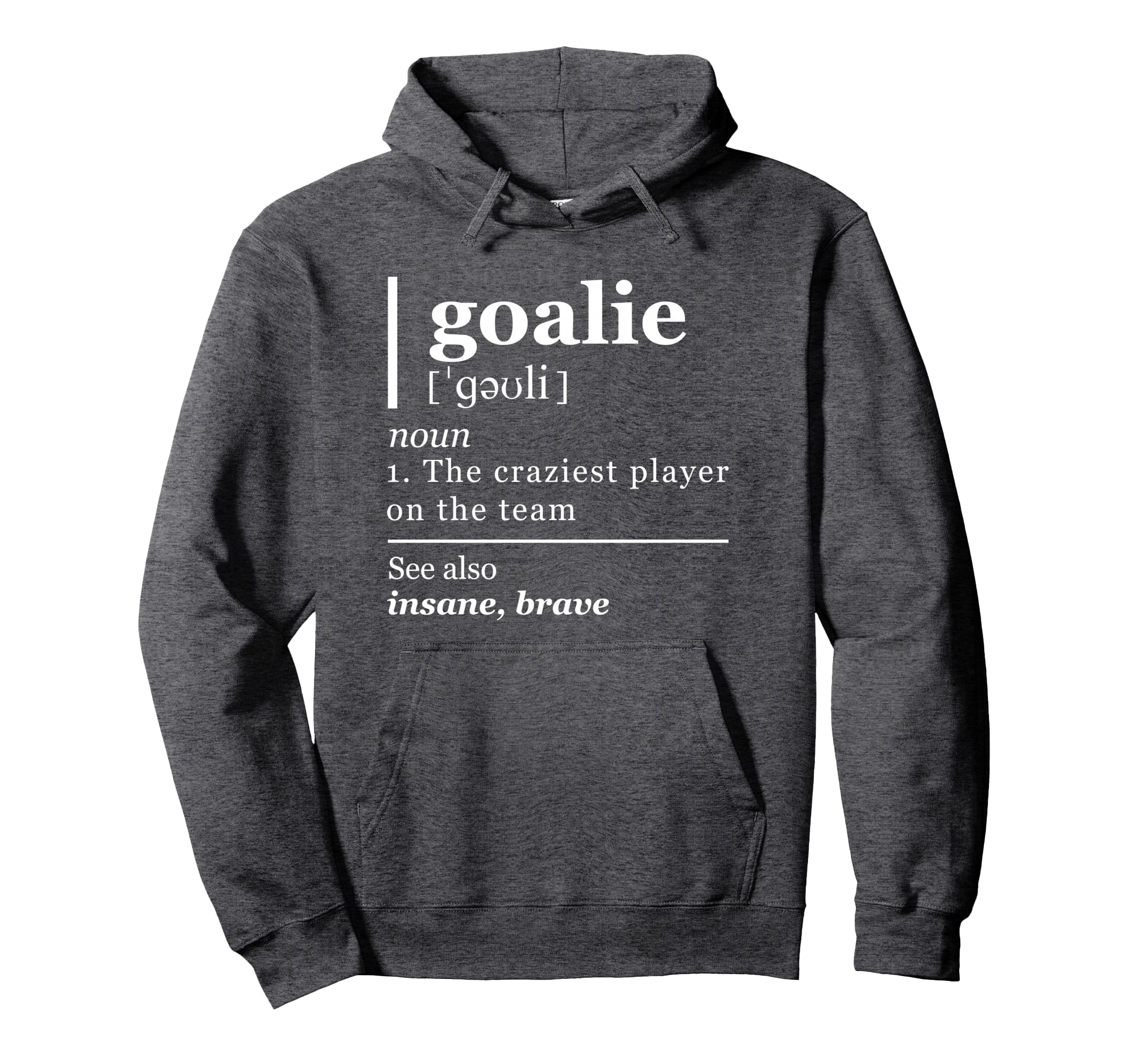 Goalie Funny Art Goalkeeper Definition Gag Hoodie - Unique Graphic Unisex - T-Shirt, Sweatshirt, Hoodie