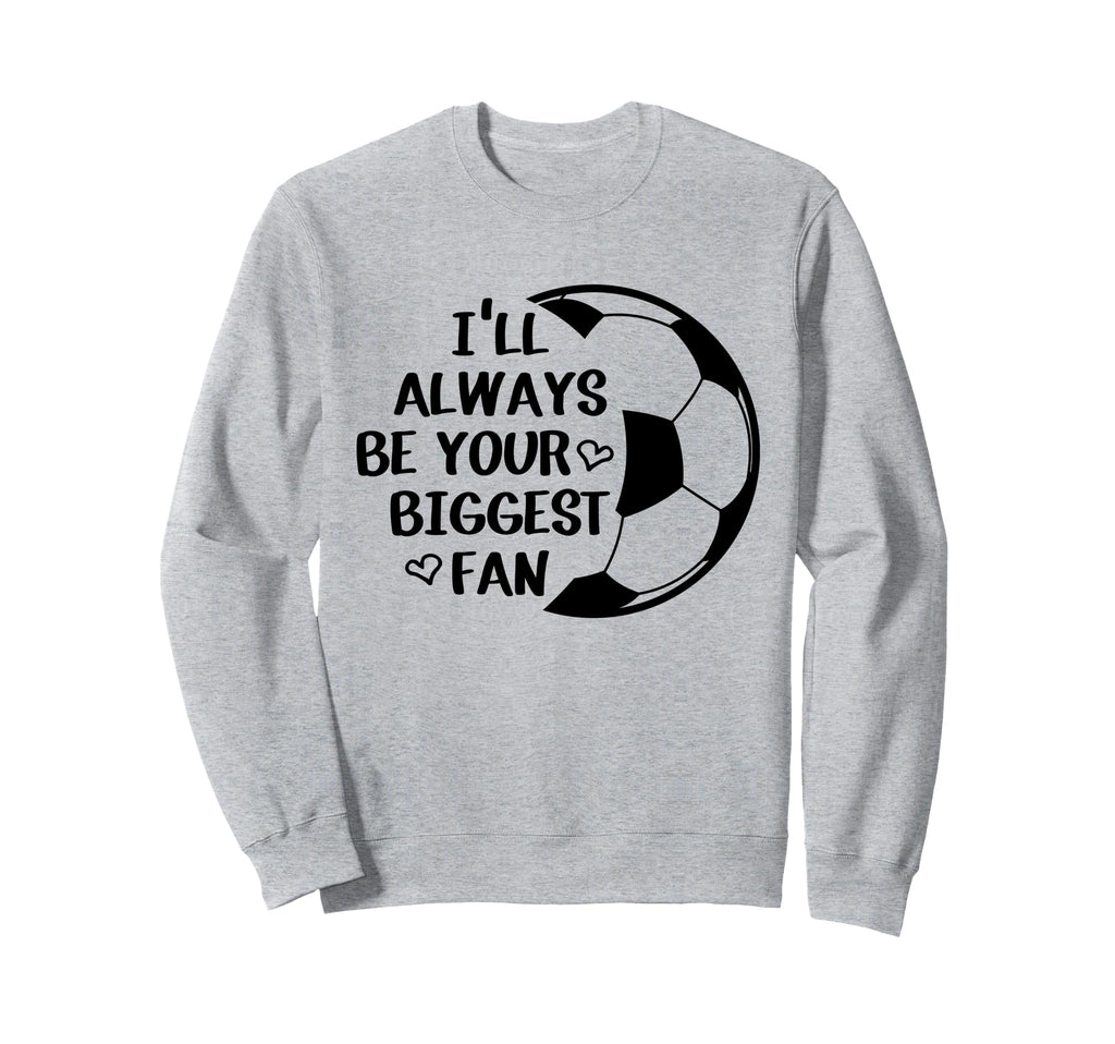 Ill Always Be Your Biggest Fan Sweatshirt - Graphic Print for Adults - T-Shirt, Sweatshirt, Hoodie