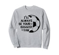 Ill Always Be Your Biggest Fan Sweatshirt - Graphic Print for Adults - T-Shirt, Sweatshirt, Hoodie