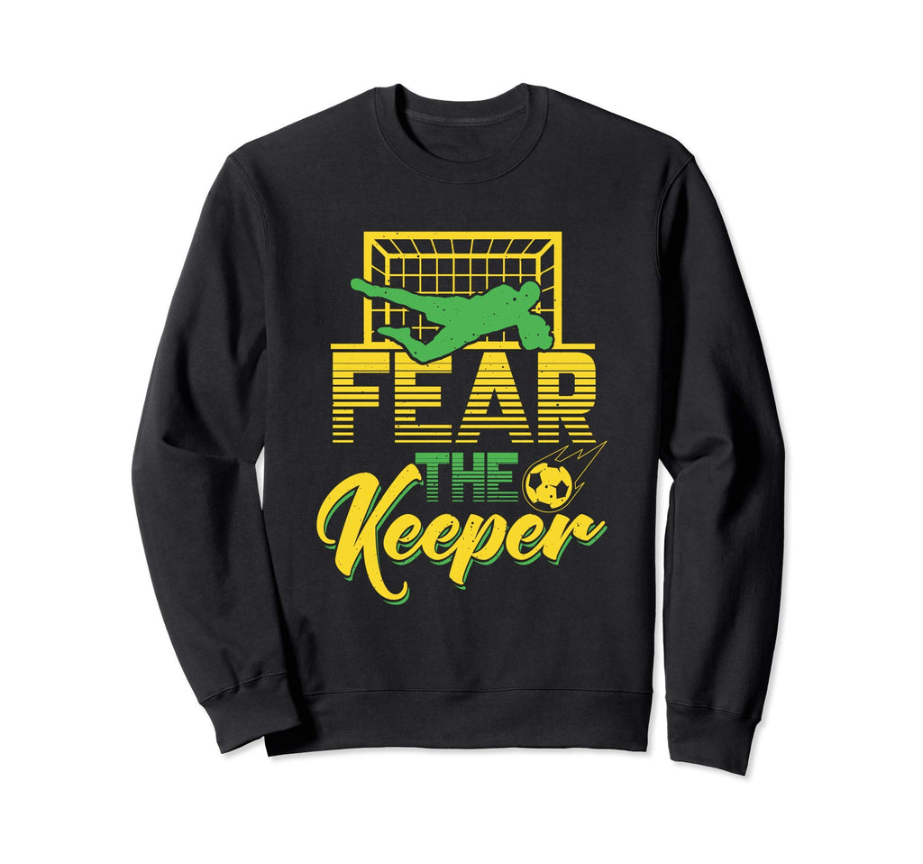 Fear Keeper Goalkeeper Soccer Pun Sweatshirt - Novelty Apparel for Adults - T-Shirt, Sweatshirt, Hoodie